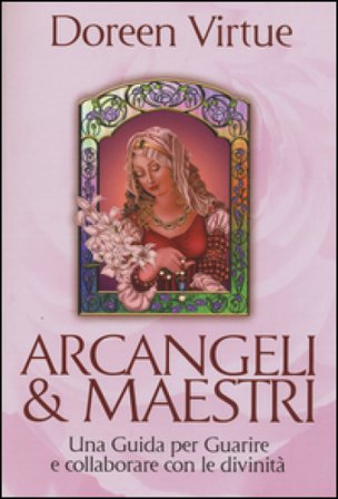 Arcangeli & maestri. Una guida per guarire e collaborare con le divinità Doreen Virtue