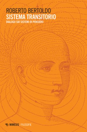 Sistema transitorio. Dialogo sui sistemi di pensiero Roberto Bertoldo