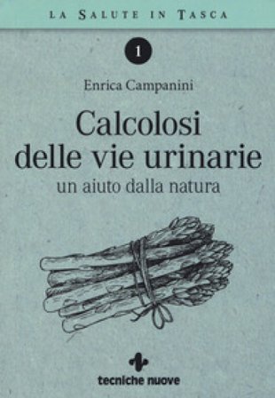 Calcolosi delle vie urinarie. Un aiuto dalla natura Enrica Campanini