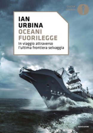 Oceani fuorilegge. In viaggio attraverso l'ultima frontiera selvaggia Ian Urbina