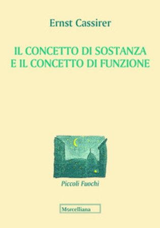 Il concetto di sostanza e concetto di funzione Ernst Cassirer