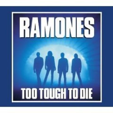 Too tough to die (ex. rem.) Ramones