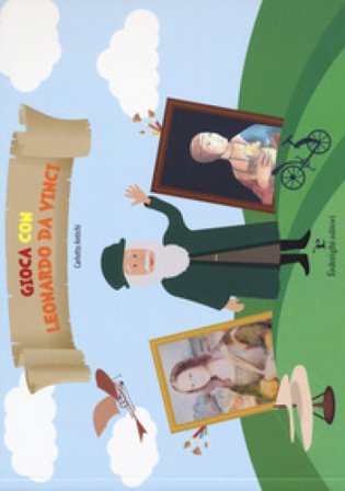 Gioca con Leonardo da Vinci. Ediz. a colori Carlotta Antichi