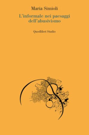 L'informale nei paesaggi dell'abusivismo Maria Simioli