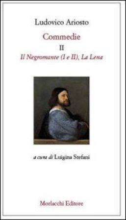 Commedie. Vol. 2: Il Negromante (I-II)-La Lena Ludovico Ariosto