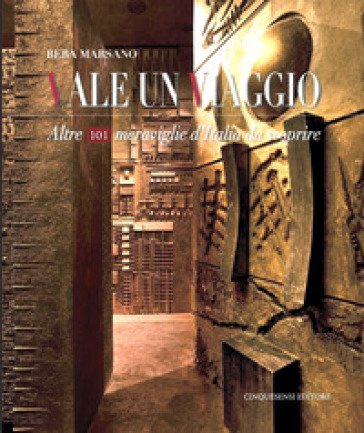 Vale un viaggio. Altre 101 meraviglie d'Italia da scoprire. Vol. 3 Beba Marsano