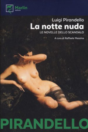 La notte nuda. Le novelle dello scandalo Luigi Pirandello