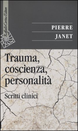 Trauma, coscienza, personalità. Scritti clinici Pierre Janet