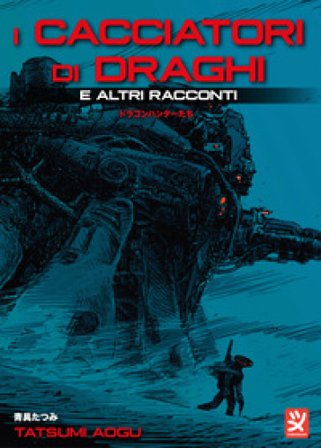 I cacciatori di draghi e altri racconti Aogu Tatsumi