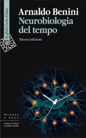 Neurobiologia del tempo. Nuova ediz. Arnaldo Benini