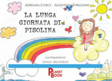 La lunga giornata di Pisolina. Ediz. a colori Adriana Curci