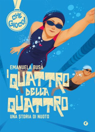 I quattro della quattro. Una storia di nuoto Emanuela Busa