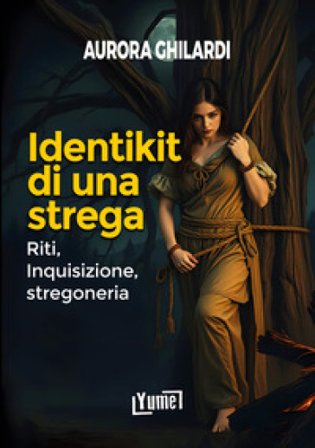 Identikit di una strega. Riti, inquisizione, stregoneria Aurora Ghilardi