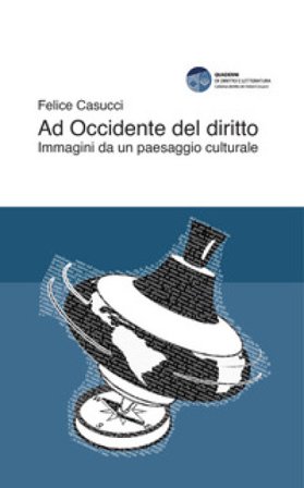 Ad Occidente del diritto. Immagini da un paesaggio culturale Felice Casucci