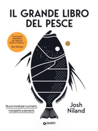 Il grande libro del pesce. Nuovi modi per cucinarlo, mangiarlo e pensarlo Josh Niland