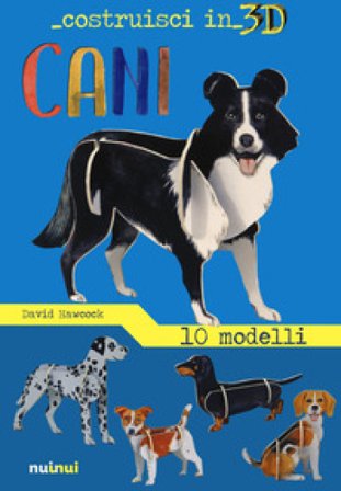 Cani. Costruisci in 3D. Ediz. a colori. Con gadget David Hawcock