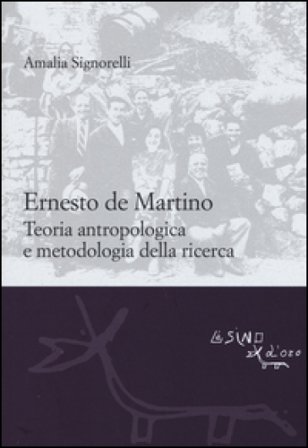 Ernesto De Martino: teoria antropologica e metodologia della ricerca Amalia Signorelli