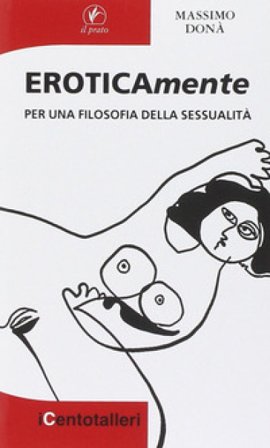Eroticamente. Per una filosofia della sessualità Massimo Dona