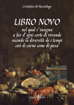 Libro novo. Nel qual s'insegna a far d'ogni sorte di vivande secondo la diversità de i tempi così di carne come di pesce (rist. anast.) Cristoforo di 