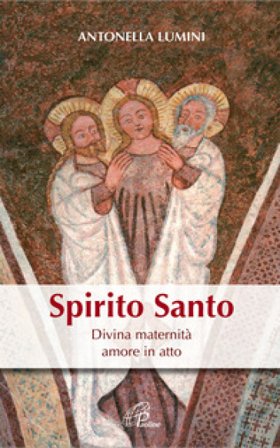 Spirito Santo. Divina maternità, amore in atto Antonella Lumini