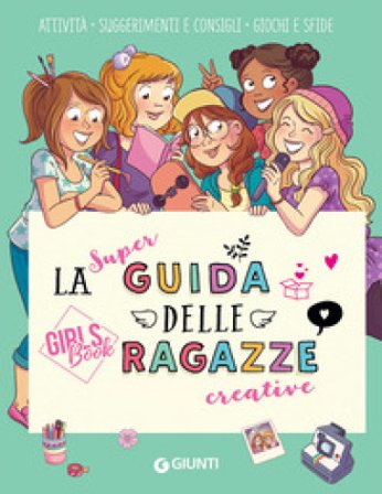 La super guida delle ragazze creative. Girls' book. Ediz. a spirale Aurore Meyer