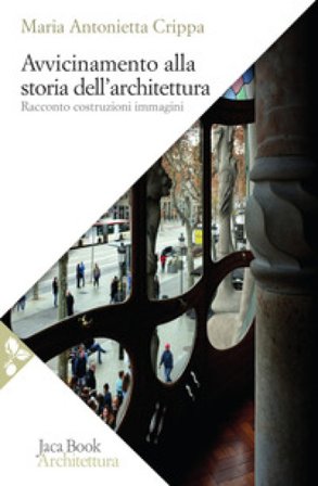 Avvicinamento alla storia dell'architettura. Racconto, costruzioni, immagini Maria Antonietta Crippa