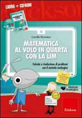 Matematica al volo in quarta con la LIM. Calcolo e risoluzione di problemi con il metodo analogico. Con CD-ROM Camillo Bortolato