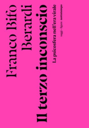 Il terzo inconscio. La psicosfera nell'era virale Franco «Bifo» Berardi
