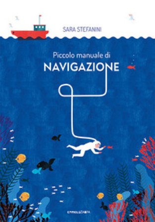 Piccolo manuale di navigazione. Ediz. a colori Sara Stefanini