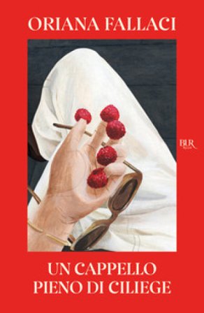 Un cappello pieno di ciliege Oriana Fallaci