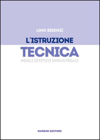 L'istruzione tecnica negli istituti industriali Lino Bisenzi