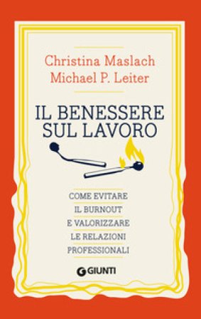 Il benessere sul lavoro. Come evitare il burnout e valorizzare le relazioni professionali Christina Maslach