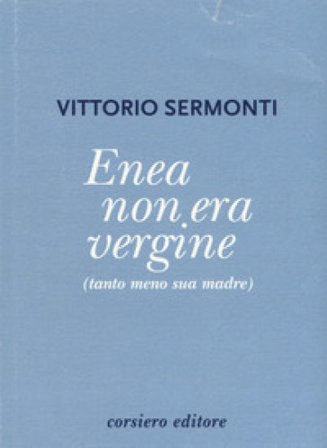 Enea non era vergine (tanto meno sua madre) Vittorio Sermonti