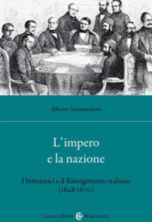L'impero e la nazione. I britannici e il Risorgimento italiano (1848-1870) Alberto Stramaccioni