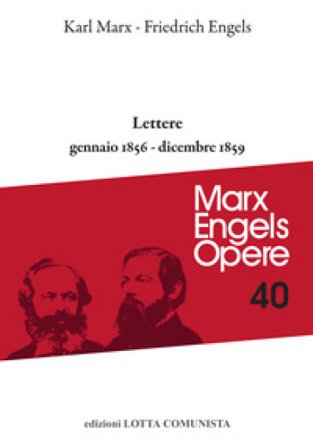 Opere complete. Vol. 40: Lettere. Gennaio 1856-dicembre 1859 Karl Marx