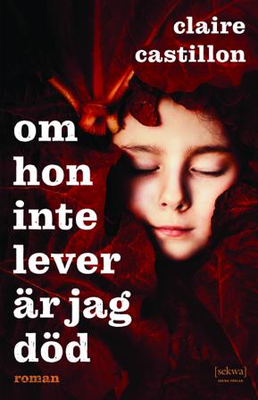 Om hon inte lever är jag död - Bok av Claire Castillon - Danskt band