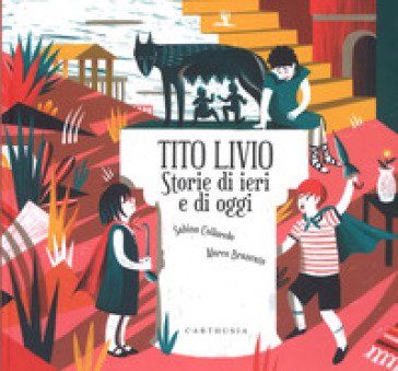 Tito Livio. Storie di ieri e di oggi. Ediz. a colori Sabina Colloredo