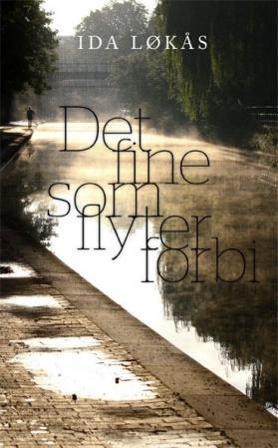 Det fine som flyter forbi - Bok av Ida Løkås - Hardback