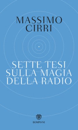 Sette tesi sulla magia della radio Massimo Cirri