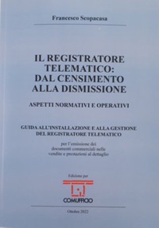 Il registratore telematico: dal censimento alla dismissione. Aspetti normativi e operativi Francesco Scopacasa