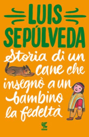 Storia di un cane che insegnò a un bambino la fedeltà Luis Sepulveda