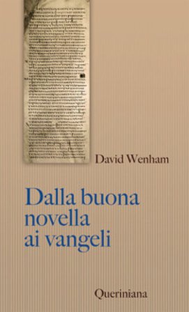 Dalla buona novella ai Vangeli. Cosa dissero i primi cristiani su Gesù? Nuova ediz. David Wenham