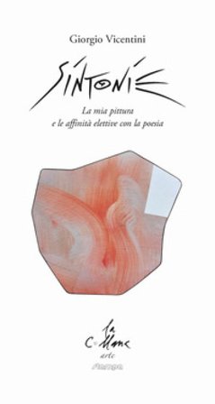 Sintonie. La mia pittura e le affinità elettive con la poesia. Ediz. illustrata Giorgio Vicentini