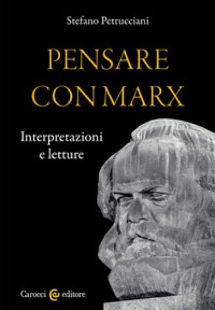 Pensare con Marx. Interpretazioni e letture Stefano Petrucciani