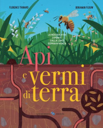 Api e vermi di terra. Ediz. a colori Florence Thinard