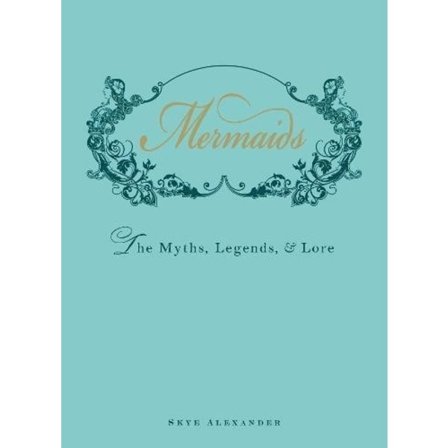 Mermaids - the myths, legends, and lore 9781440538575