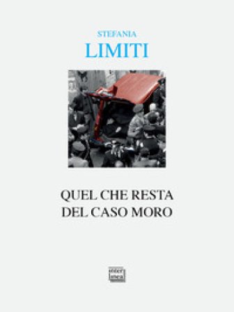 Quel che resta del caso Moro Stefania Limiti