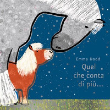 Quel che conta di più.... Ediz. illustrata Emma Dodd