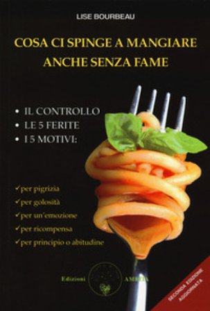 Cosa ci spinge a mangiare anche senza fame Lise Bourbeau