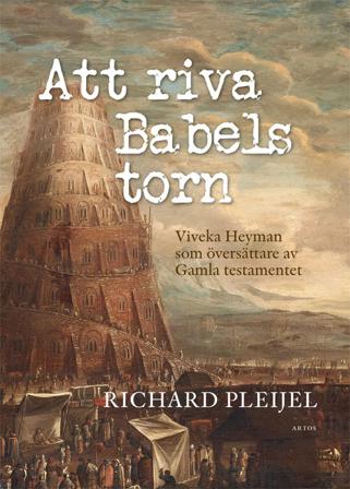 Att riva Babels torn : Viveka Heyman som översättare av Gamla testamentet - Bok av Richard Pleijel - Inbunden